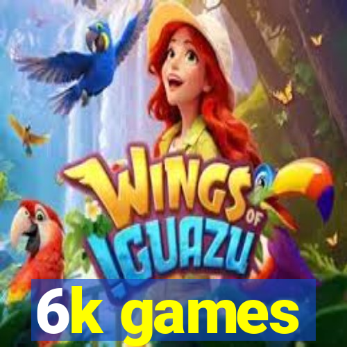 6k games